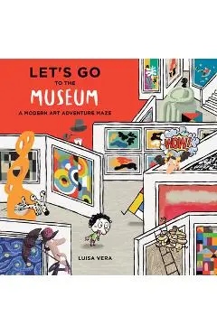 Let's Go to the Museum: A Modern Art Adventure Maze - Luisa Vera