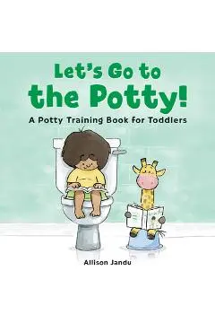 Let's Go to the Potty!: A Potty Training Book for Toddlers - Allison Jandu