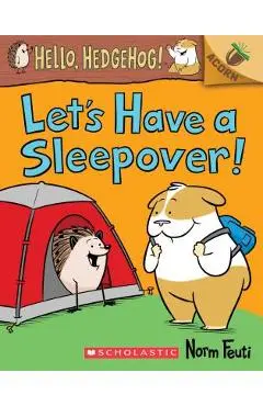 Let's Have a Sleepover!: An Acorn Book (Hello, Hedgehog! #2), Volume 2 - Norm Feuti