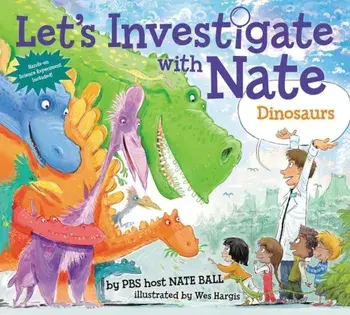 Let's Investigate with Nate: Dinosaurs, Hardcover/Nate Ball