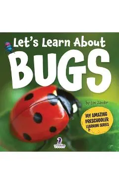 Let's Learn About Bugs: My First Book About Bugs for Preschoolers (Ages 3-5) - Lee Zander