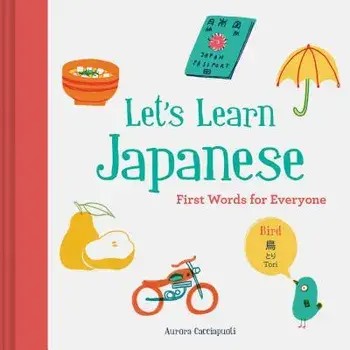 Let's Learn Japanese: First Words for Everyone (Learn Japanese for Kids, Learn Japanese for Adults, Japanese Learning Books), Hardcover/Aurora Cacciapuoti