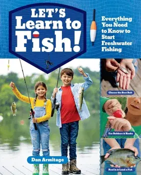 Let's Learn to Fish!. Everything You Need to Know to Start Freshwater Fishing, Paperback/Dan Armitage