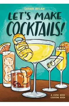 Let's Make Cocktails!: A Comic Book Cocktail Book - Sarah Becan