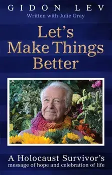 Let's Make Things Better. A Holocaust Survivor's Message of Hope and Celebration of Life, Paperback/Julie Gray