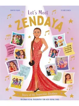 Let's Meet Zendaya. Story of the Superstar Zendaya. A 100% Unofficial Biography for Her Young Fans, Hardback/Claire Baker