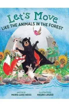 Let's Move Like the Animals in the Forest: Let's Move Like the Animals in the Forest: A Fun And Educational Children's Story That Inspires Children Ag - Marie-luise Weiss