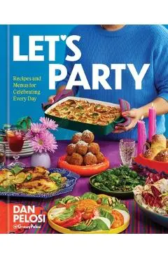 Let's Party: Recipes and Menus for Celebrating Every Day - Dan Pelosi