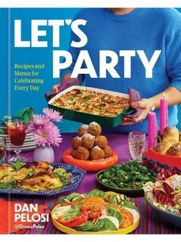 Let's Party. Recipes and Menus for Celebrating Every Day, Hardback/Dan Pelosi