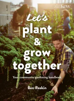 Let's Plant & Grow Together. Your community gardening handbook, New Edition, Paperback/Ben Raskin