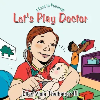 Let's Play Doctor. I Love to Pretend!, Paperback/Ellen Viola Thalhamer III