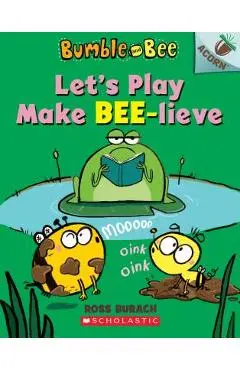 Let's Play Make Bee-Lieve: An Acorn Book - Ross Burach