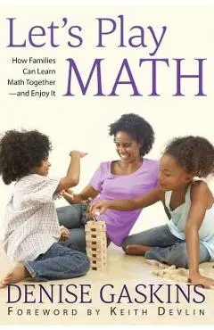 Let's Play Math: How Families Can Learn Math Together and Enjoy It - Denise Gaskins