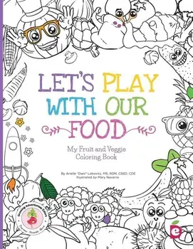 Let's Play with Our Food: My Fruit and Veggie Coloring Book, Paperback/Arielle Dani Lebovitz