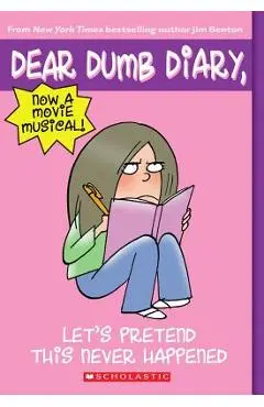 Let's Pretend This Never Happened (Dear Dumb Diary #1) - Jim Benton