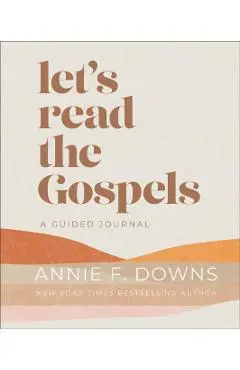 Let's Read the Gospels: A Guided Journal - Annie F. Downs