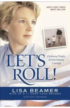 Let's Roll!: Ordinary People, Extraordinary Courage - Lisa Beamer