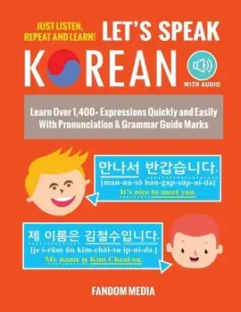 Let's Speak Korean (with Audio): Learn Over 1,400+ Expressions Quickly and Easily With Pronunciation & Grammar Guide Marks - Just Listen, Repeat, and, Paperback/Fandom Media