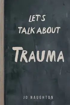 Let's Talk About Trauma, Paperback/Jo Naughton