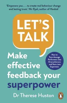 Let's Talk. Make Effective Feedback Your Superpower, Paperback/Dr Therese Huston