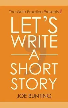 Let's Write a Short Story: How to Write and Submit a Short Story, Paperback/Joe Bunting