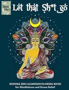 Let that Sh*t Go, BUDDHA ZEN CALMNESS COLORING BOOK for Mindfulness and Stress Relief: Anti stress art therapy coloring book, 25 pictures, Paperback/Banana Leaves