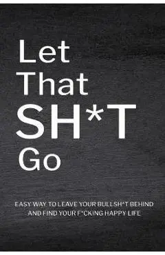 Let That Sh*T Go: Personalized Journal for Men and Women, Mental Health Journal, Self Esteem Workbook, Mindfulness Book, Personal Growth - Paperland Online Store