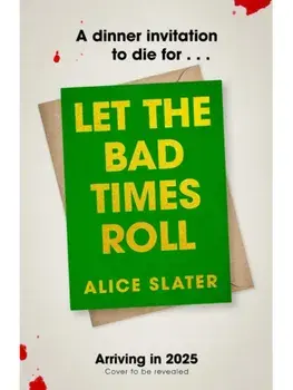 Let the Bad Times Roll. The dark and deadly new novel from the author of Death of a Bookseller, Hardback/Alice Slater