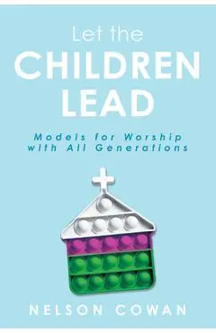 Let the Children Lead: Models for Worship with All Generations - Nelson Cowan