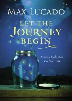 Let the Journey Begin: Finding God's Best for Your Life, Hardcover/Max Lucado