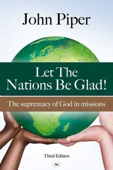 Let the Nations be Glad: The Supremacy Of God In Missions, Paperback/John Piper