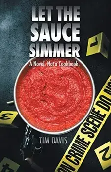Let the Sauce Simmer: A Novel. Not a Cookbook., Paperback/Tim Davis
