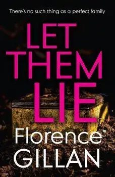 Let Them Lie. A Dark and Gripping Family Mystery That You Won't Be Able to Put Down, Paperback/Florence Gillan