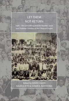 Let Them Not Return. Sayfo a " The Genocide Against the Assyrian, Syriac, and Chaldean Christians in the Ottoman Empire, Hardback/***