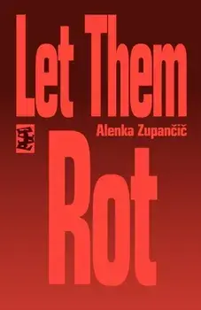 Let Them Rot, Paperback/Alenka Zupancic