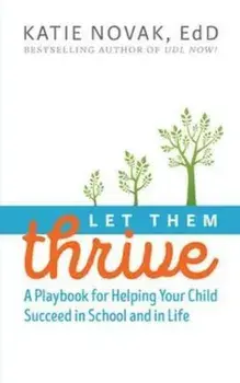 Let Them Thrive: A Playbook for Helping Your Child Succeed in School and in Life, Paperback/Katie Novak