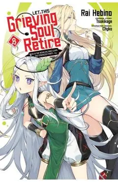 Let This Grieving Soul Retire, Vol. 8 (Manga): Woe Is the Weakling Who Leads the Strongest Party - Tsukikage