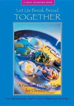 Let Us Break Bread Together: A Passover Haggadah for Christians, Paperback/Michael A. Smith