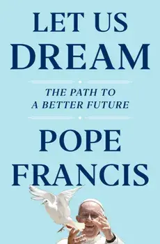 Let Us Dream. The Path to a Better Future, Hardback/Austen Ivereigh