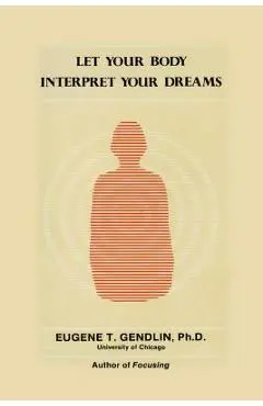 Let Your Body Interpret Your Dreams (P) - Eugene T. Gendlin