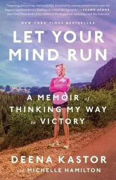 Let Your Mind Run - Deena Kastor