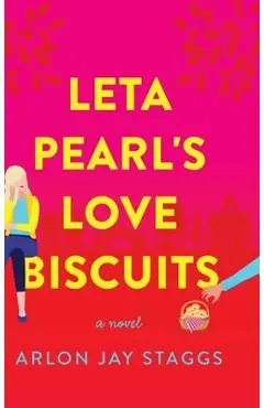Leta Pearl's Love Biscuits - Arlon Jay Staggs