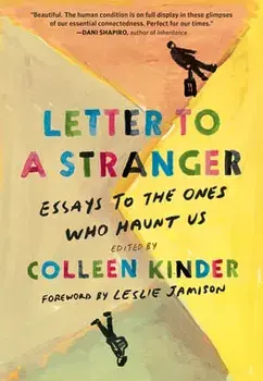 Letter to a Stranger: Essays to the Ones Who Haunt Us, Hardcover/Colleen Kinder