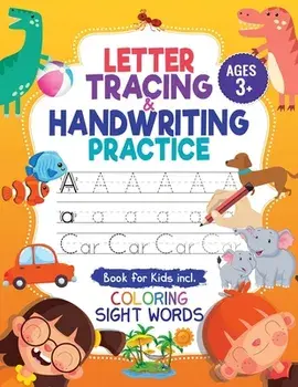 Letter Tracing and Handwriting Practice Book: Trace Letters and Numbers Workbook of the Alphabet and Sight Words, Preschool, Pre K, Kids Ages 3-5 5-/Jennifer L. Trace