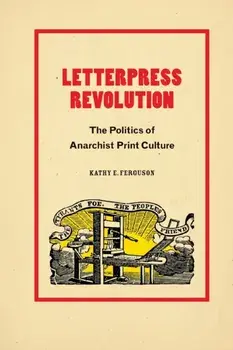 Letterpress Revolution. The Politics of Anarchist Print Culture, Paperback/***