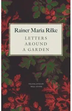 Letters Around a Garden - Rainer Maria Rilke