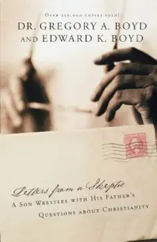 Letters from a Skeptic: A Son Wrestles with His Father's Questions about Christianity, Paperback/Dr Gregory a. Boyd