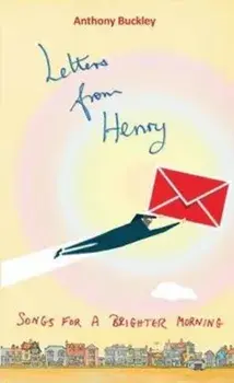 Letters from Henry. Songs for a brighter morning, Paperback/Anthony Buckley
