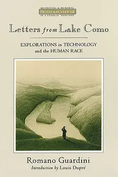 Letters from Lake Como: Explorations on Technology and the Human Race, Paperback/Romano Guardini