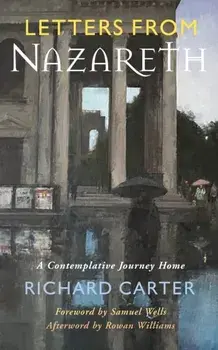 Letters from Nazareth. A Contemplative Journey Home, Paperback/Richard Carter